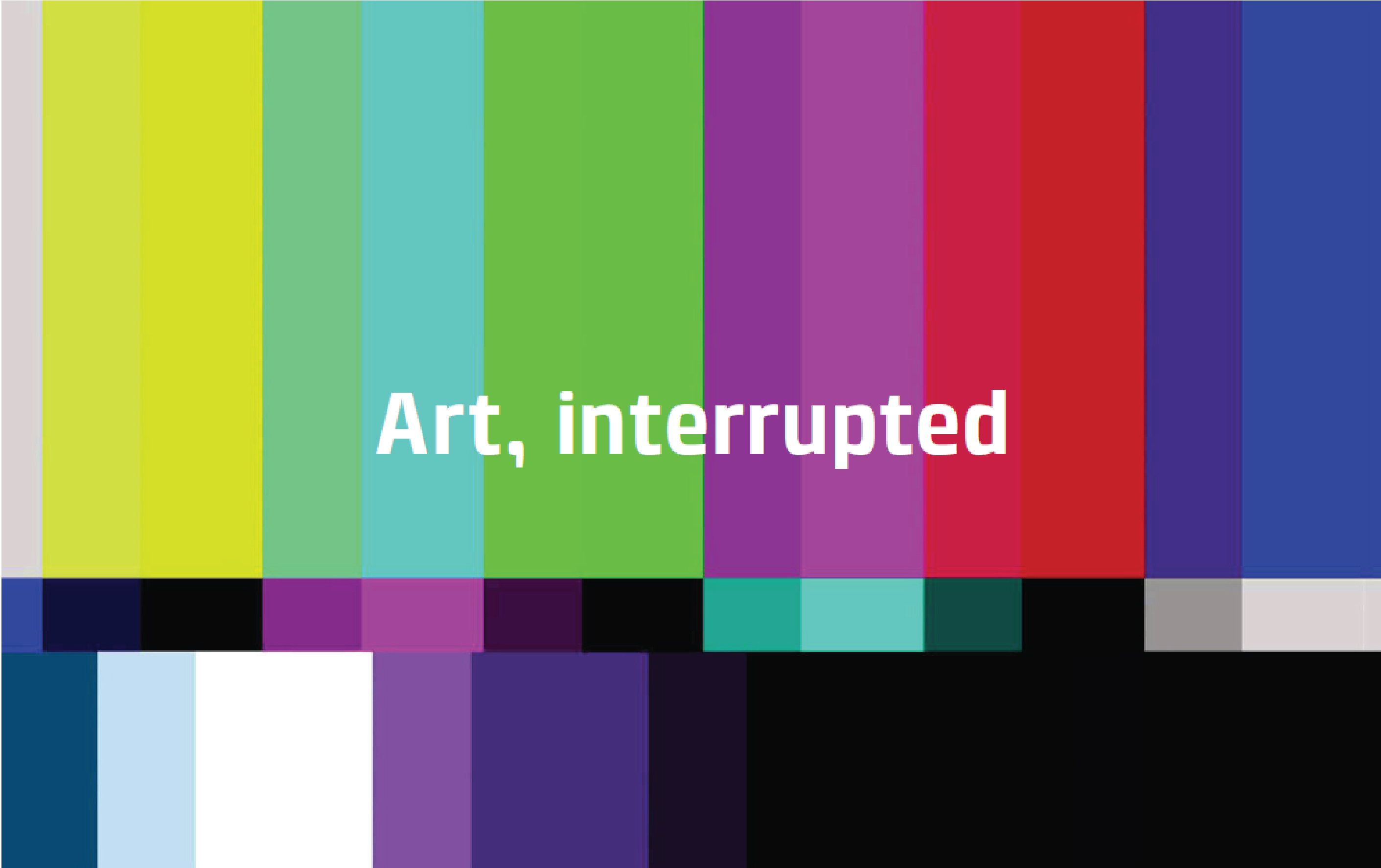 Art, interrupted
